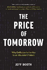 The Price of Tomorrow: Why Deflation is the Key to an Abundant Future