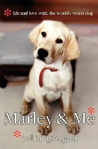Marley and Me: Life and Love With the World’s Worst Dog