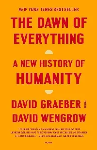 The Dawn of Everything: A New History of Humanity