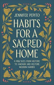 Habits for a Sacred Home: 9 Practices from History to Anchor and Restore Modern Families