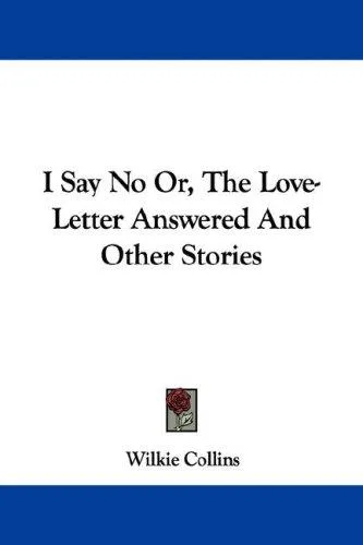 I Say No Or, The Love-Letter Answered And Other Stories