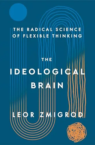The Ideological Brain: The Radical Science of Flexible Thinking