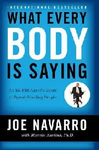 What Every Body is Saying: An Ex-FBI Agent's Guide to Speed-Reading People