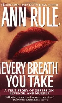 Every Breath You Take: A True Story of Obsession, Revenge, and Murder