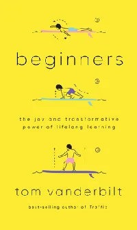 Beginners: The Joy and Transformative Power of Lifelong Learning