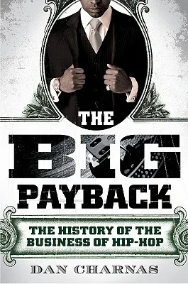 The Big Payback: The History of the Business of Hip-Hop