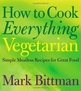 How to Cook Everything Vegetarian: Simple Meatless Recipes for Great Food cover