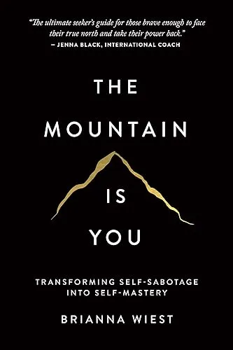 The Mountain Is You: Transforming Self-Sabotage Into Self-Mastery