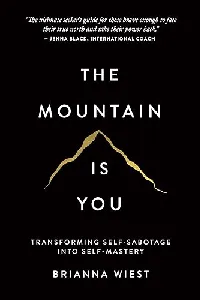 The Mountain Is You: Transforming Self-Sabotage Into Self-Mastery