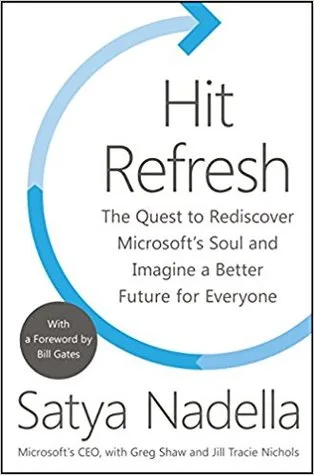 Hit Refresh: The Quest to Rediscover Microsoft's Soul and Imagine a Better Future for Everyone cover