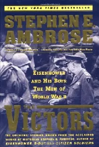 The Victors : Eisenhower and His Boys: The Men of World War II