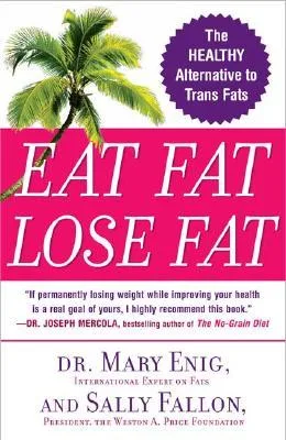 Eat Fat, Lose Fat: The Healthy Alternative to Trans Fats cover