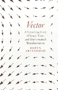 Vector: A Surprising Story of Space, Time, and Mathematical Transformation