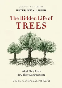 The Hidden Life of Trees: What They Feel, How They Communicate: Discoveries from a Secret World