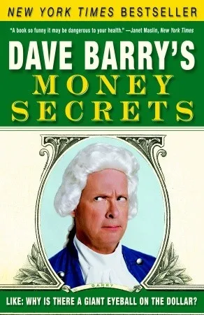 Dave Barry's Money Secrets: Like: Why Is There a Giant Eyeball on the Dollar? cover