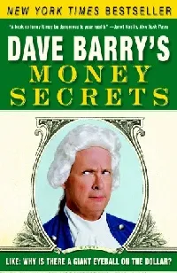 Dave Barry's Money Secrets: Like: Why Is There a Giant Eyeball on the Dollar?