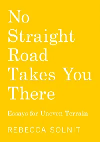 No Straight Road Takes You There: Essays for Uneven Terrain