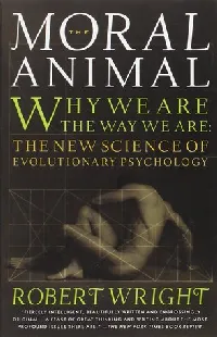 The Moral Animal: Why We Are the Way We Are - The New Science of Evolutionary Psychology