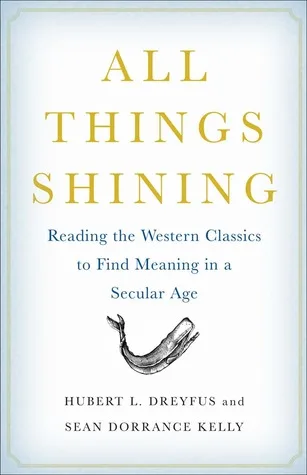 All Things Shining: Reading the Western Classics to Find Meaning in a Secular Age