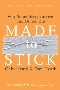 Made to Stick: Why Some Ideas Survive and Others Die