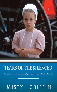 Tears of the Silenced: A True Crime and an American Tragedy; Severe Child Abuse and Leaving the Amish