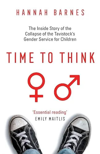 Time to Think: The Inside Story of the Collapse of the Tavistock's Gender Service for Children
