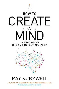 How to Create a Mind: The Secret of Human Thought Revealed