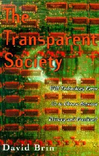 The Transparent Society: Will Technology Force Us to Choose Between Privacy and Freedom?