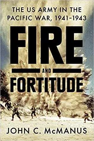 Fire and Fortitude: The US Army in the Pacific War, 1941-1943