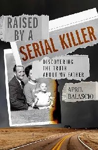 Raised by a Serial Killer: Discovering the Truth About My Father