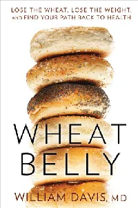 Wheat Belly: Lose the Wheat, Lose the Weight, and Find Your Path Back to Health