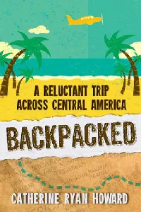 Backpacked: A Reluctant Trip Across Central America