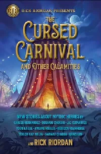 The Cursed Carnival and Other Calamities: New Stories about Mythic Heroes