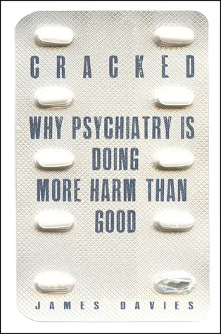 Cracked: Why Psychiatry is Doing More Harm Than Good