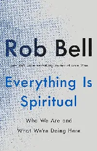 Everything Is Spiritual: Finding Your Way in a Turbulent World