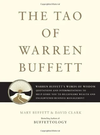 The Tao of Warren Buffett: Warren Buffett's Words of Wisdom - Quotations and Interpretations to Help Guide You to Billionaire Wealth and Enlightened Business Management