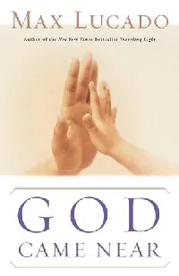 God Came Near: Experiencing the Life-Changing Power of Jesus' Incarnation