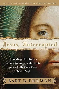 Jesus, Interrupted: Revealing the Hidden Contradictions in the Bible & Why We Don't Know About Them