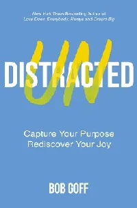 Undistracted: Capture Your Purpose. Rediscover Your Joy.