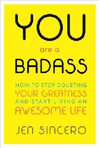 You Are a Badass: How to Stop Doubting Your Greatness and Start Living an Awesome Life