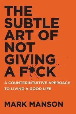 The Subtle Art of Not Giving a F\*ck: A Counterintuitive Approach to Living a Good Life by Mark Manson — book cover