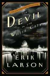 The Devil in the White City: Murder, Magic, and Madness at the Fair That Changed America by Erik Larson — book cover