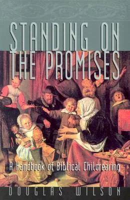 Standing on the Promises: A Handbook of Biblical Childrearing cover