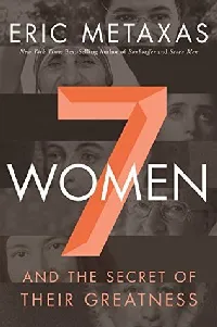 Seven Women: And the Secret of Their Greatness