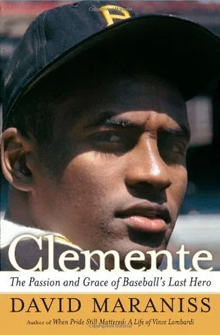 Clemente: The Passion and Grace of Baseball's Last Hero