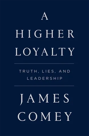 A Higher Loyalty: Truth, Lies, and Leadership
