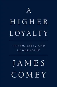 A Higher Loyalty: Truth, Lies, and Leadership