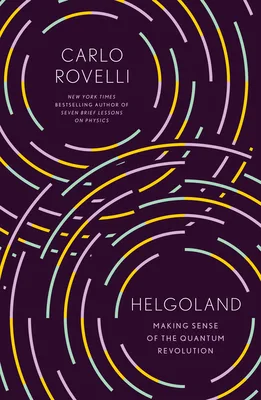Helgoland: Making Sense of the Quantum Revolution