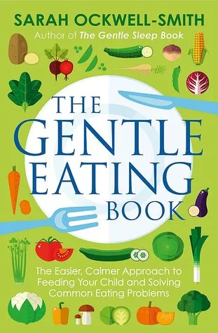 The Gentle Eating Book: The Easier, Calmer Approach to Feeding Your Child and Solving Common Eating Problems cover
