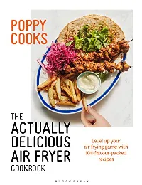 Poppy Cooks: The Actually Delicious Air Fryer Cookbook